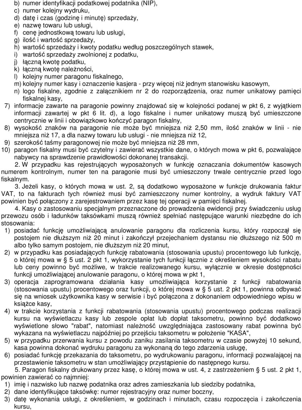 paragonu fiskalnego, m) kolejny numer kasy i oznaczenie kasjera - przy więcej niŝ jednym stanowisku kasowym, n) logo fiskalne, zgodnie z załącznikiem nr 2 do rozporządzenia, oraz numer unikatowy