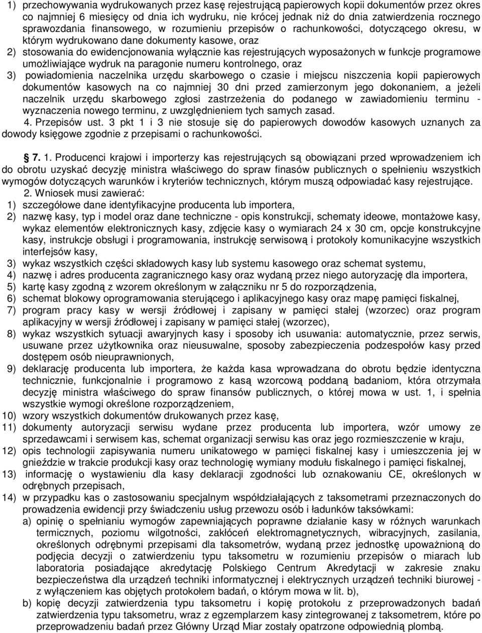 wyposaŝonych w funkcje programowe umoŝliwiające wydruk na paragonie numeru kontrolnego, oraz 3) powiadomienia naczelnika urzędu skarbowego o czasie i miejscu niszczenia kopii papierowych dokumentów