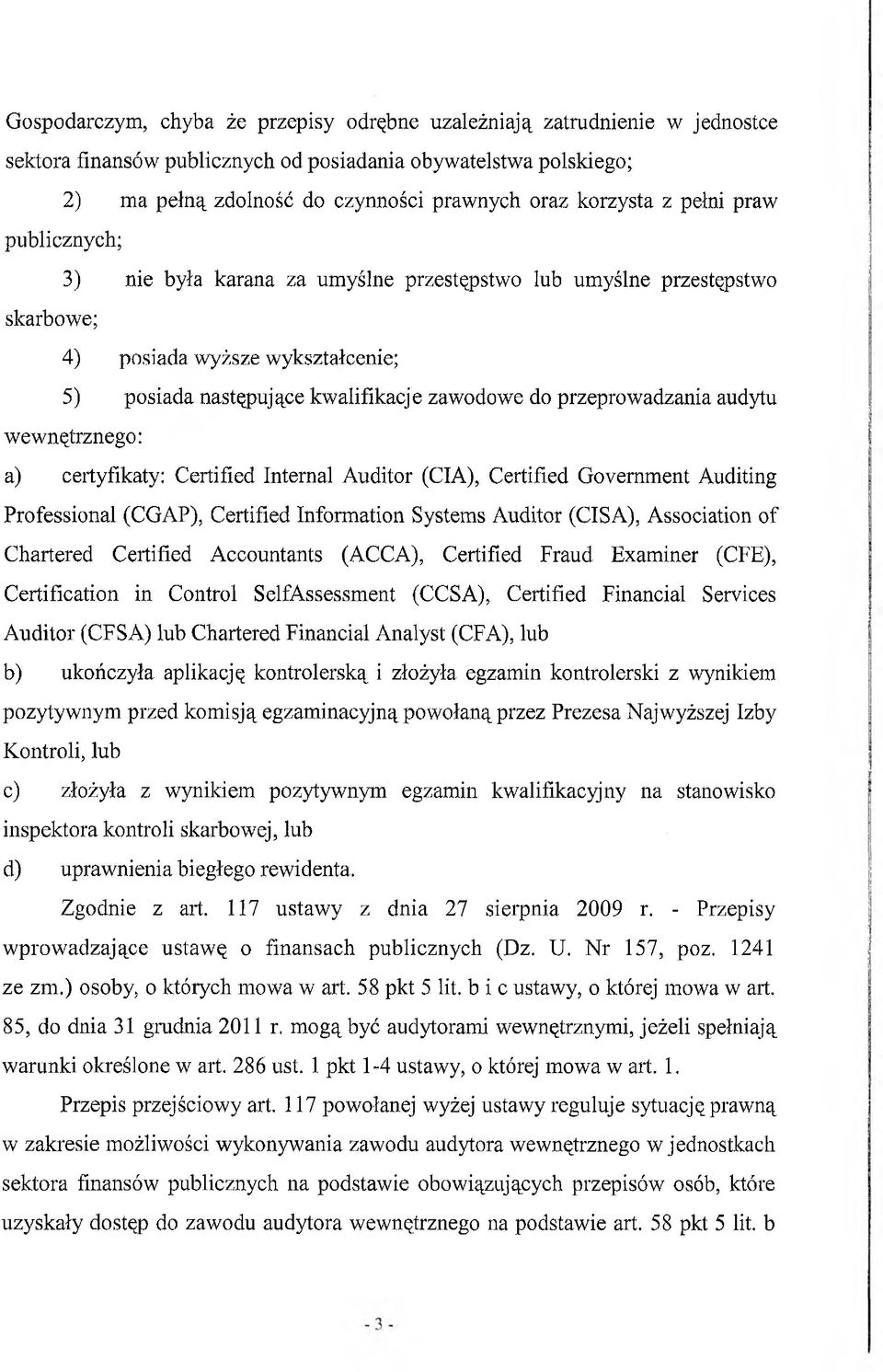 przeprowadzania audytu wewnętrznego: a) certyfikaty: Certified Internal Auditor (CIA), Certified Government Auditing Professional (CGAP), Certified Information Systems Auditor (CISA), Association of