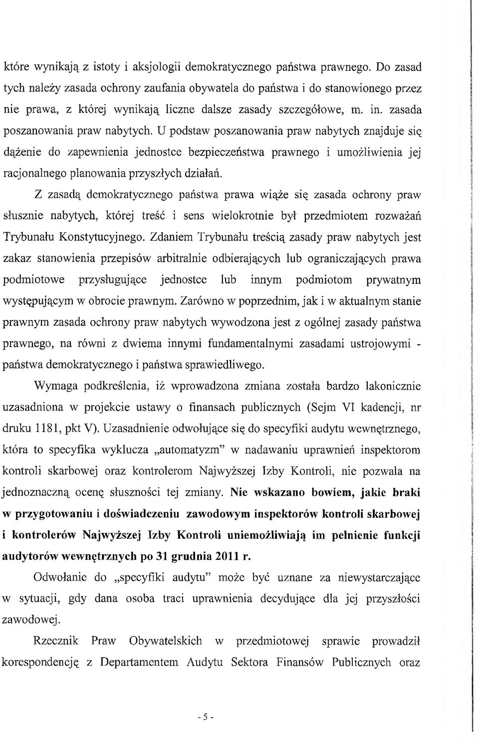 zasada poszanowania praw nabytych, U podstaw poszanowania praw nabytych znajduje się dążenie do zapewnienia jednostce bezpieczeństwa prawnego i umożliwienia jej racjonalnego planowania przyszłych