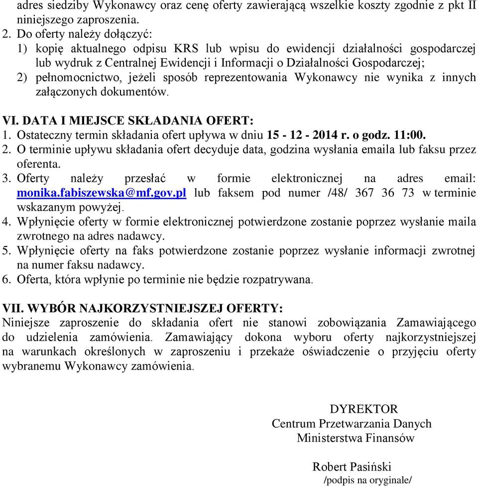 pełnomocnictwo, jeżeli sposób reprezentowania Wykonawcy nie wynika z innych załączonych dokumentów. VI. DATA I MIEJSCE SKŁADANIA OFERT: 1.