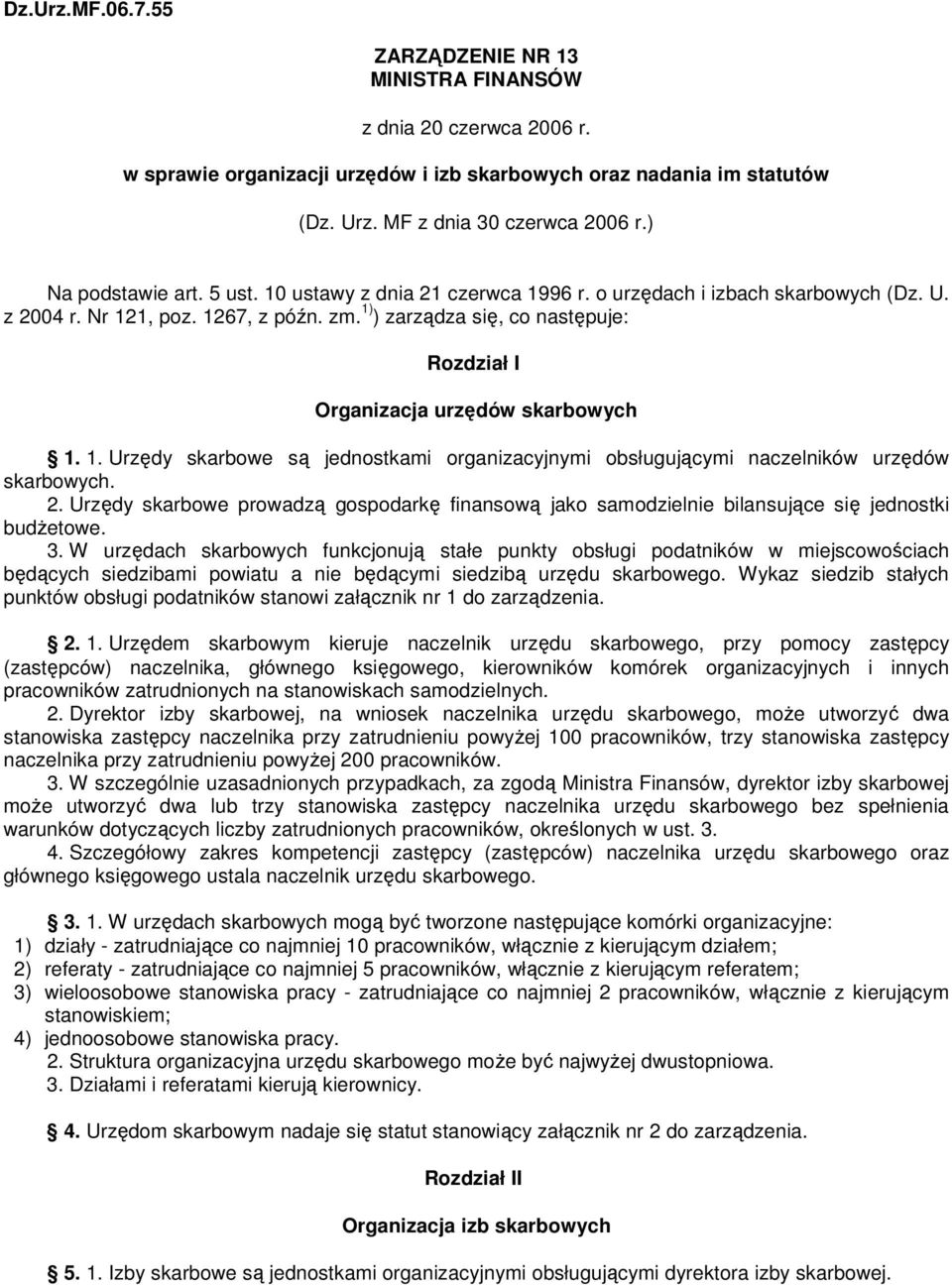 1) ) zarządza się, co następuje: Rozdział I Organizacja urzędów skarbowych 1. 1. Urzędy skarbowe są jednostkami organizacyjnymi obsługującymi naczelników urzędów skarbowych. 2.