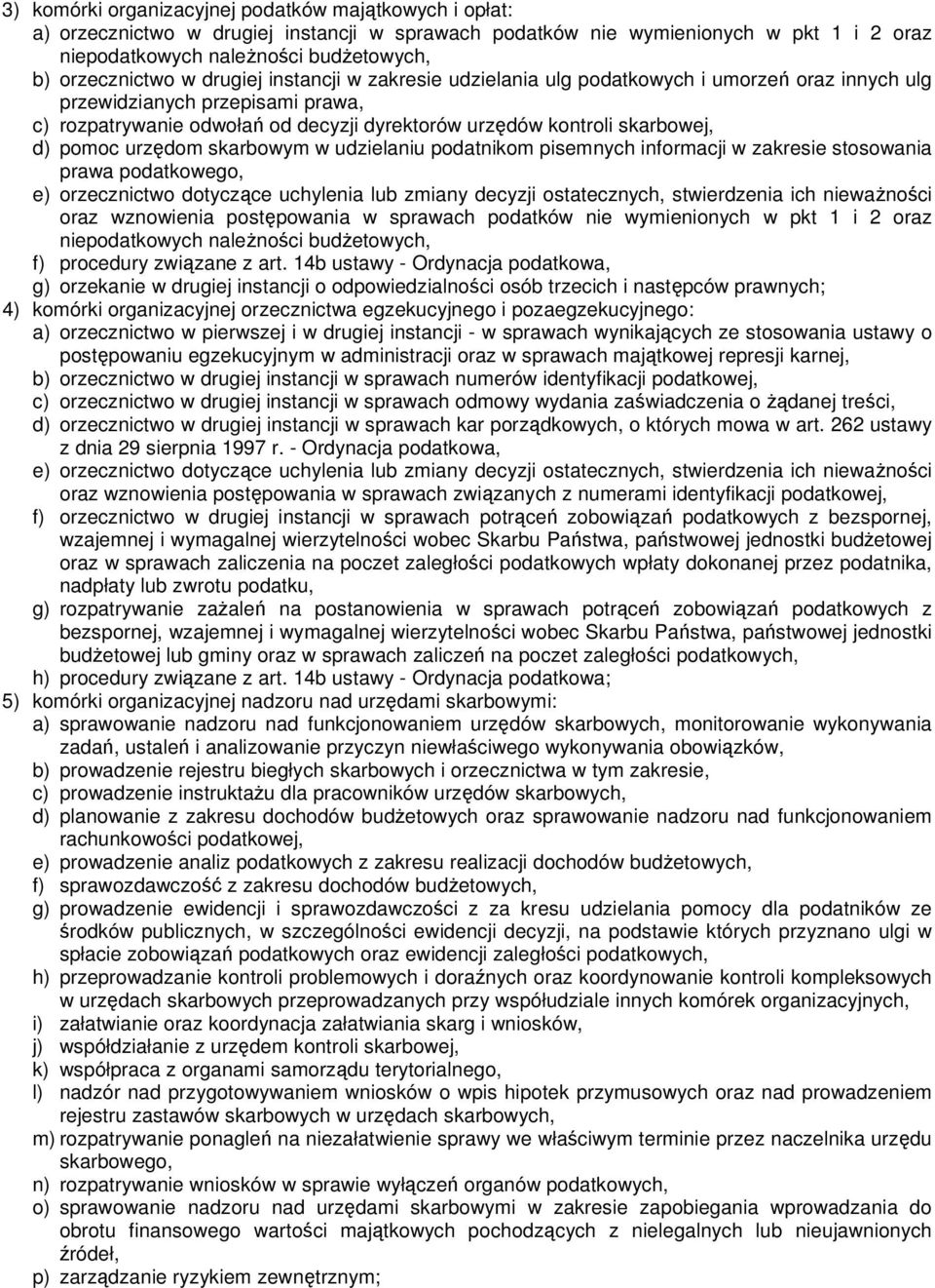 skarbowej, d) pomoc urzędom skarbowym w udzielaniu podatnikom pisemnych informacji w zakresie stosowania prawa podatkowego, e) orzecznictwo dotyczące uchylenia lub zmiany decyzji ostatecznych,