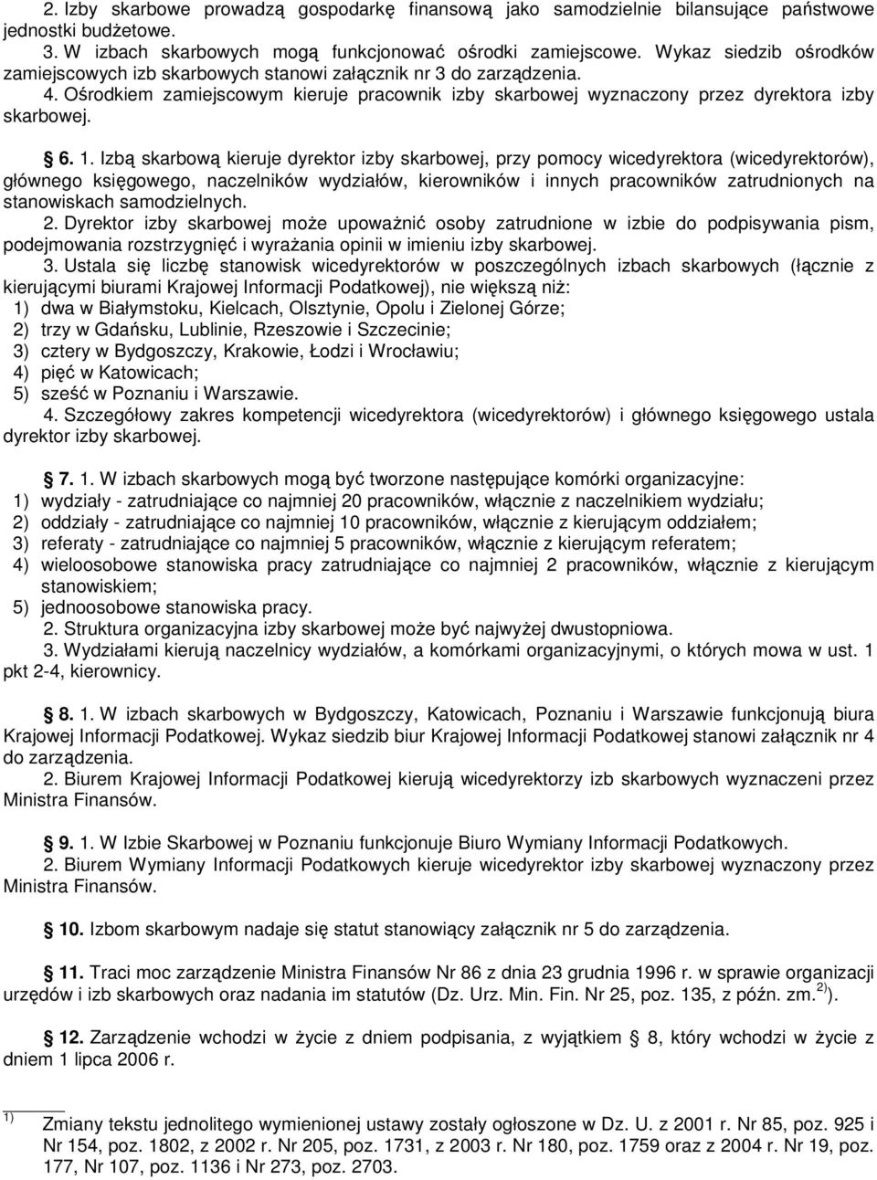 Izbą skarbową kieruje dyrektor izby skarbowej, przy pomocy wicedyrektora (wicedyrektorów), głównego księgowego, naczelników wydziałów, kierowników i innych pracowników zatrudnionych na stanowiskach