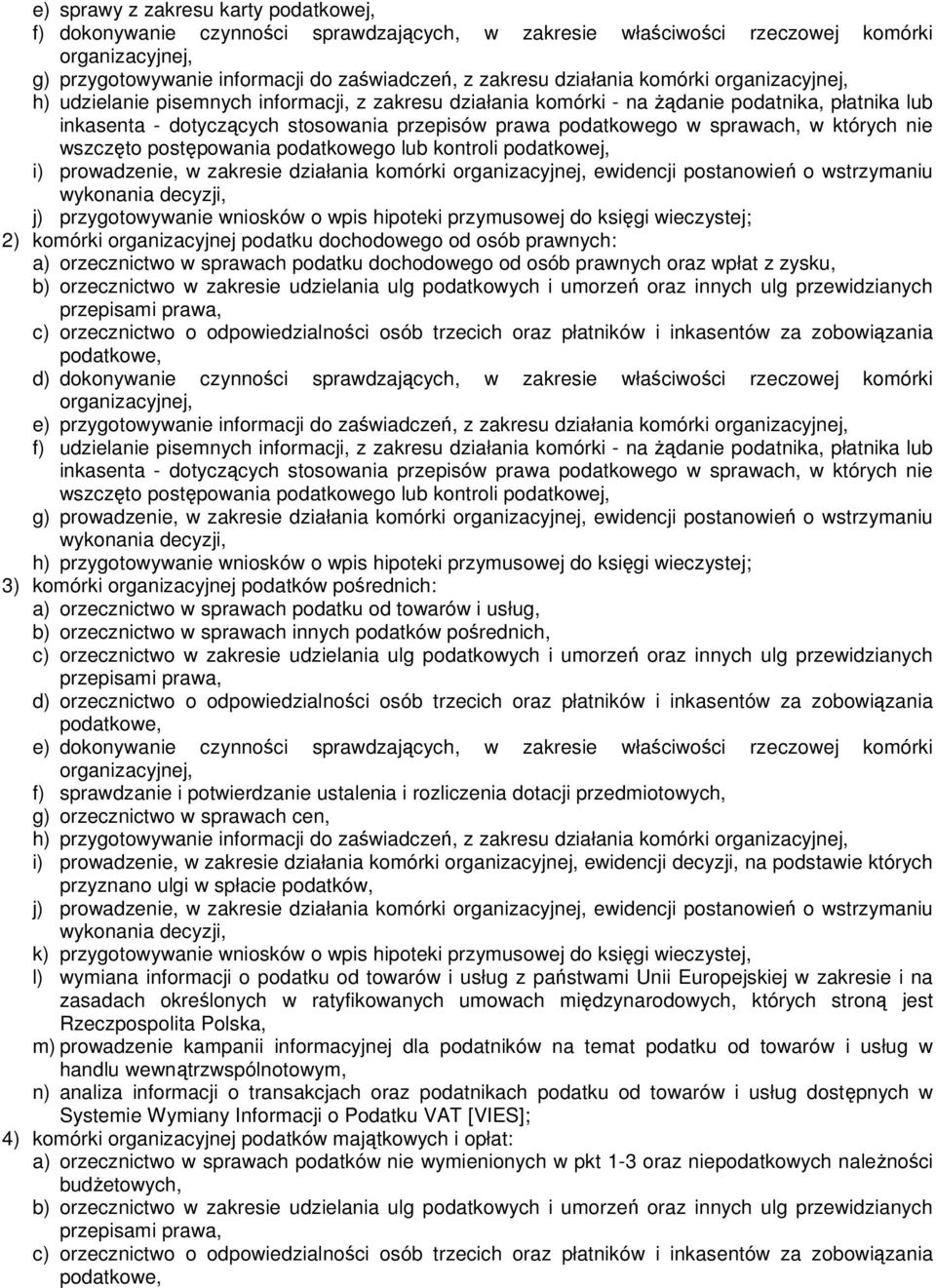 sprawach, w których nie wszczęto postępowania podatkowego lub kontroli podatkowej, i) prowadzenie, w zakresie działania komórki organizacyjnej, ewidencji postanowień o wstrzymaniu wykonania decyzji,