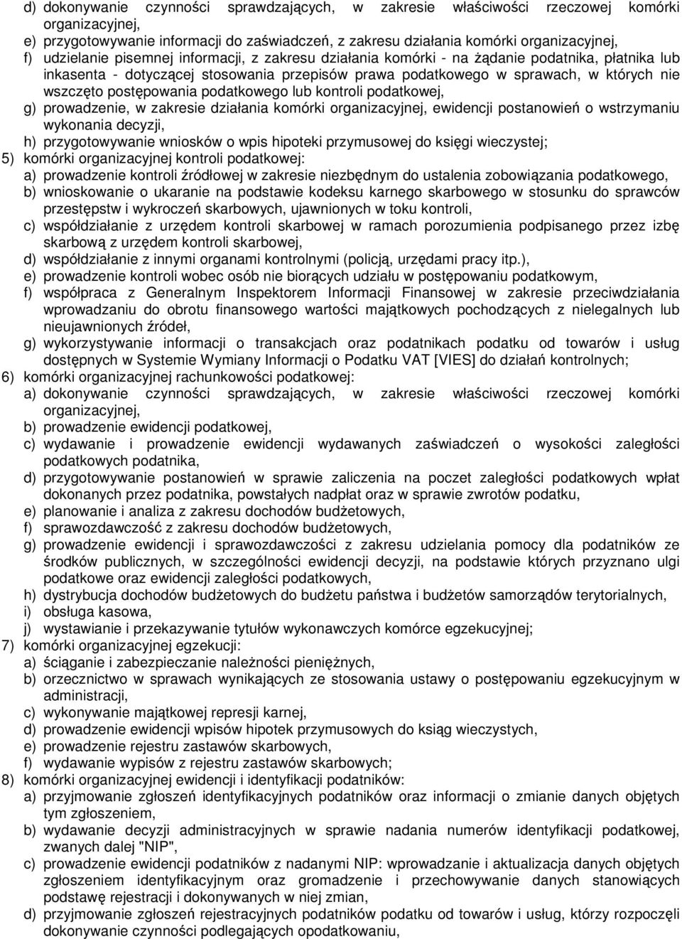 postępowania podatkowego lub kontroli podatkowej, g) prowadzenie, w zakresie działania komórki organizacyjnej, ewidencji postanowień o wstrzymaniu wykonania decyzji, h) przygotowywanie wniosków o