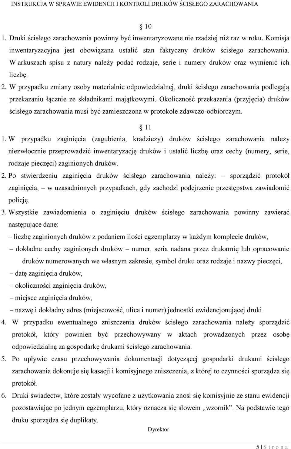 W przypadku zmiany osoby materialnie odpowiedzialnej, druki ścisłego zarachowania podlegają przekazaniu łącznie ze składnikami majątkowymi.