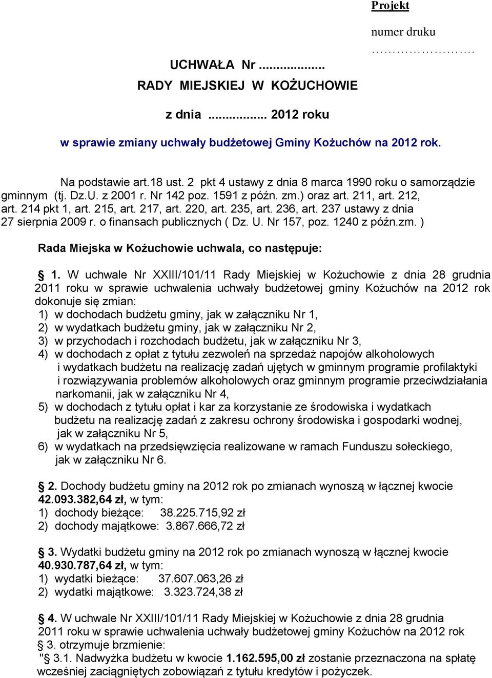 236, art. 237 ustawy z dnia 27 sierpnia 2009 r. o finansach publicznych ( Dz. U. Nr 157, poz. 1240 z późn.zm. ) Rada Miejska w Kożuchowie uchwala, co następuje: 1.