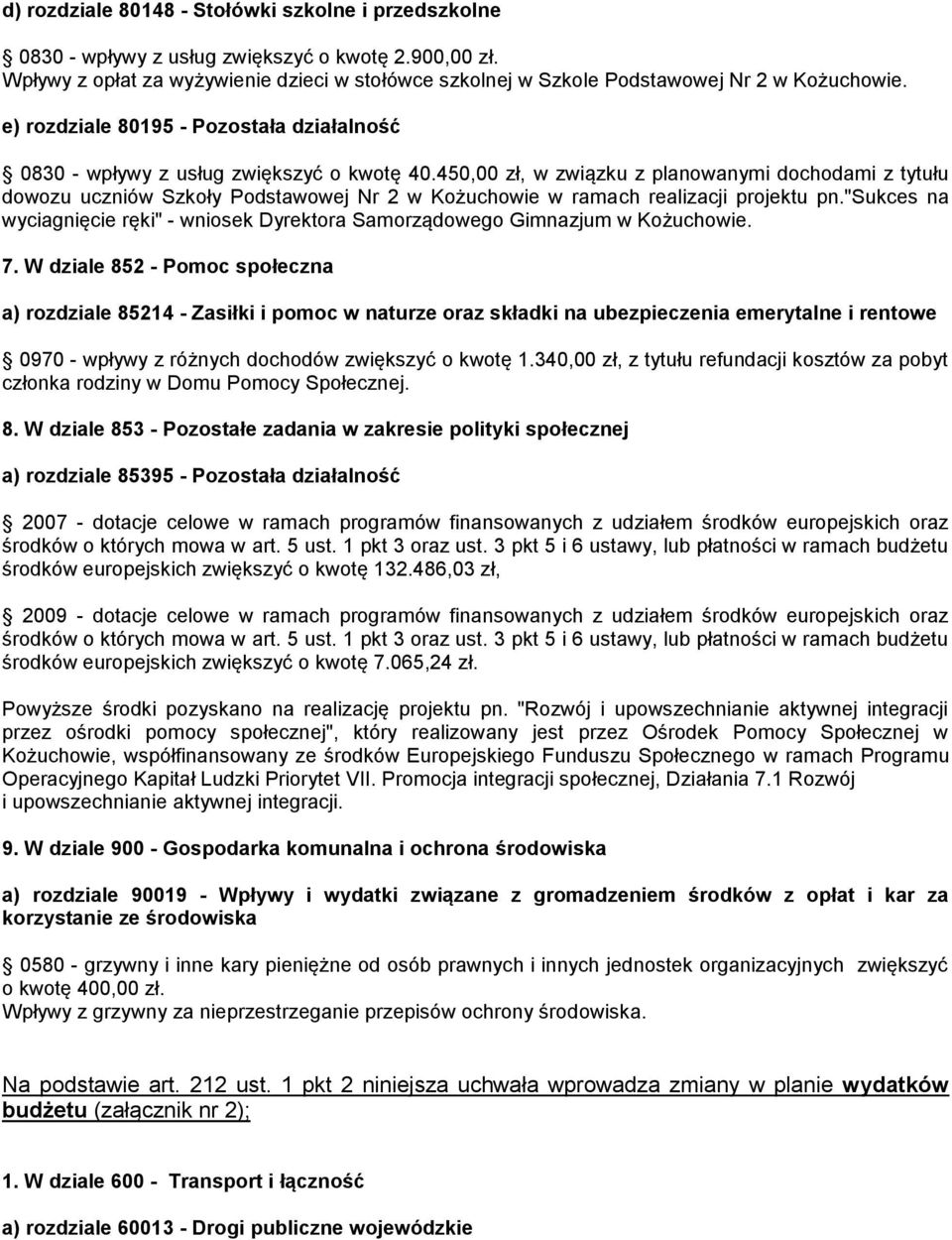 450,00 zł, w związku z planowanymi dochodami z tytułu dowozu uczniów Szkoły Podstawowej Nr 2 w Kożuchowie w ramach realizacji projektu pn.