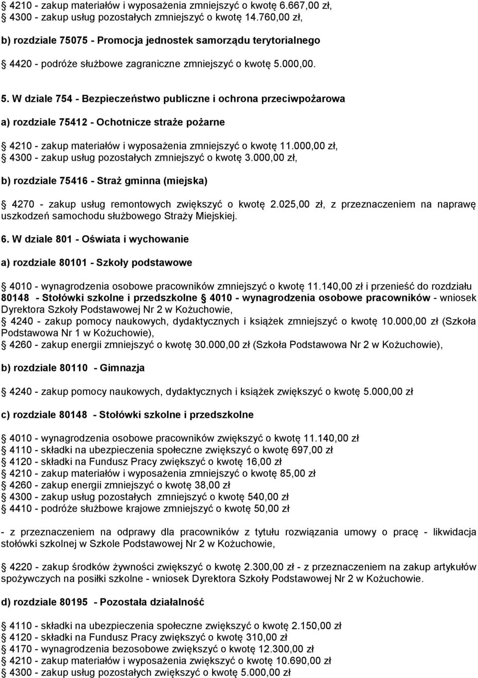 000,00. 5. W dziale 754 - Bezpieczeństwo publiczne i ochrona przeciwpożarowa a) rozdziale 75412 - Ochotnicze straże pożarne 4210 - zakup materiałów i wyposażenia zmniejszyć o kwotę 11.