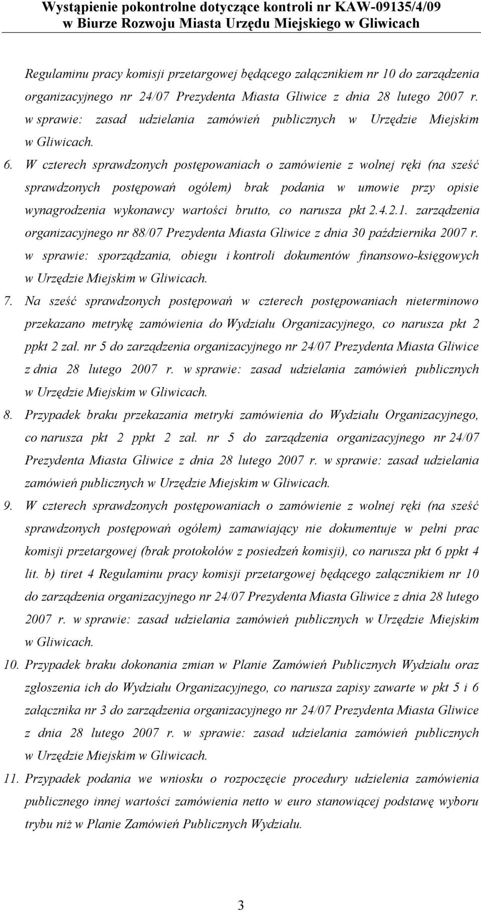 W czterech sprawdzonych postępowaniach o zamówienie z wolnej ręki (na sześć sprawdzonych postępowań ogółem) brak podania w umowie przy opisie wynagrodzenia wykonawcy wartości brutto, co narusza pkt 2.