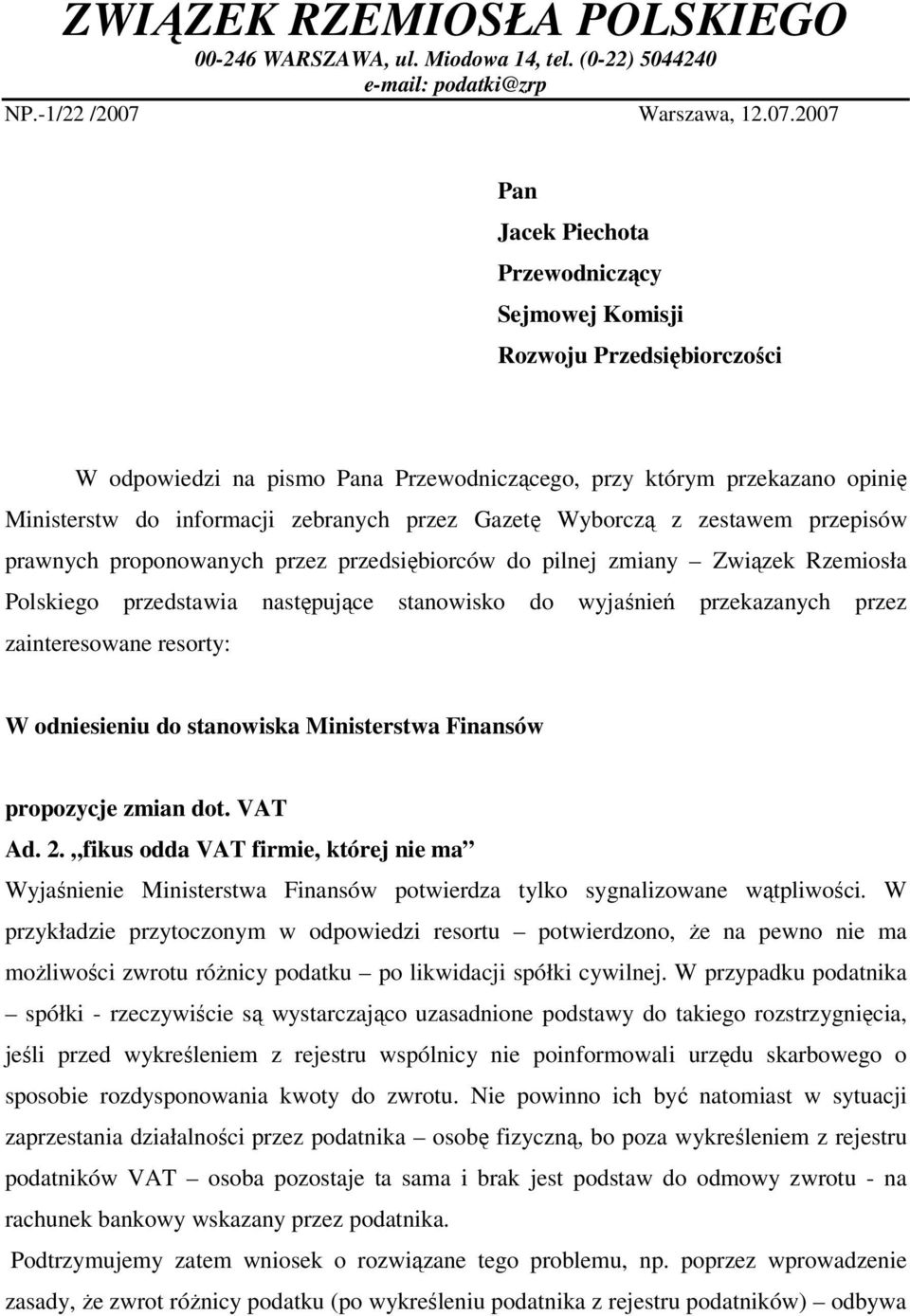 2007 Pan Jacek Piechota Przewodniczący Sejmowej Komisji Rozwoju Przedsiębiorczości W odpowiedzi na pismo Pana Przewodniczącego, przy którym przekazano opinię Ministerstw do informacji zebranych przez