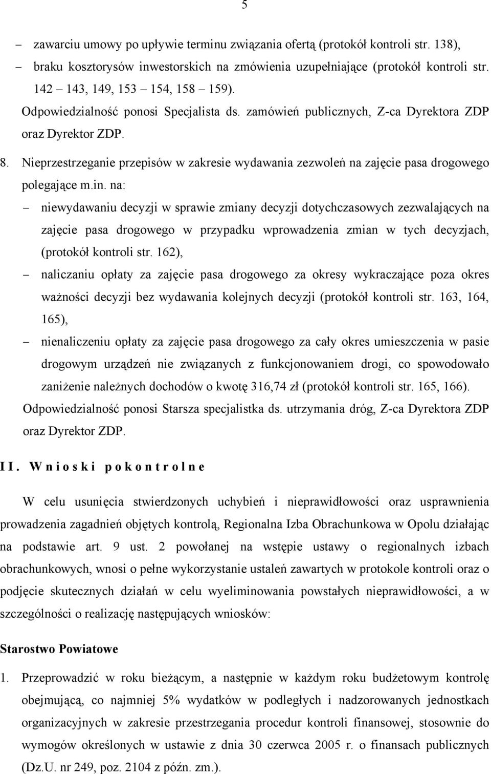 in. na: niewydawaniu decyzji w sprawie zmiany decyzji dotychczasowych zezwalających na zajęcie pasa drogowego w przypadku wprowadzenia zmian w tych decyzjach, (protokół kontroli str.