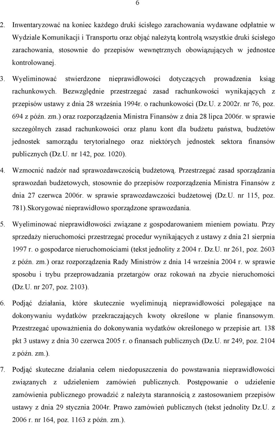 Bezwzględnie przestrzegać zasad rachunkowości wynikających z przepisów ustawy z dnia 28 września 1994r. o rachunkowości (Dz.U. z 2002r. nr 76, poz. 694 z późn. zm.