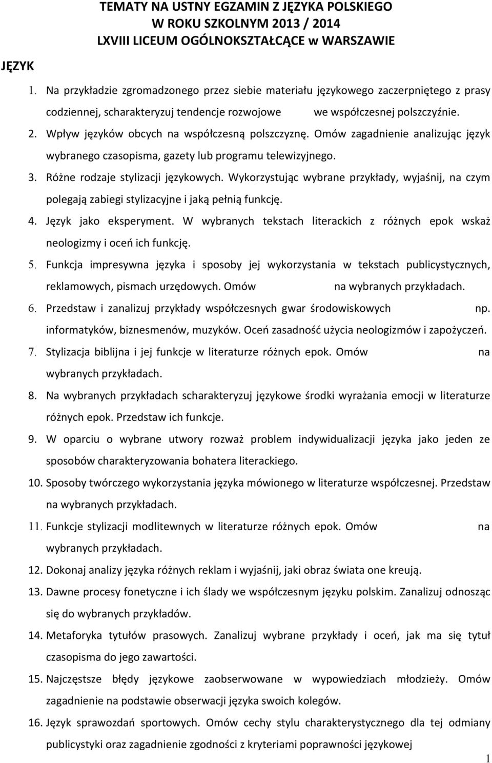 Wpływ języków obcych na współczesną polszczyznę. Omów zagadnienie analizując język wybranego czasopisma, gazety lub programu telewizyjnego. 3. Różne rodzaje stylizacji językowych.