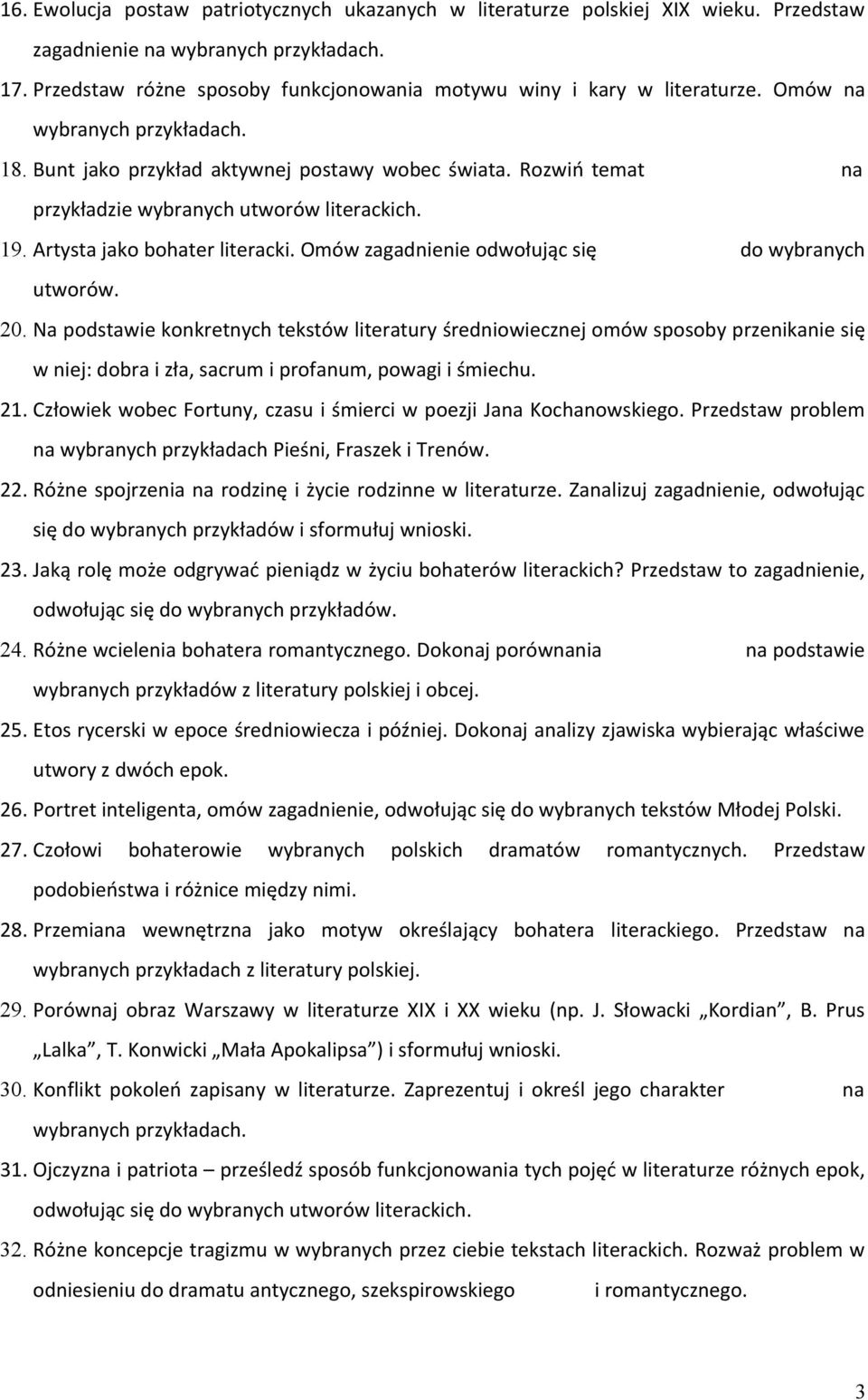 20. Na podstawie konkretnych tekstów literatury średniowiecznej omów sposoby przenikanie się w niej: dobra i zła, sacrum i profanum, powagi i śmiechu. 21.