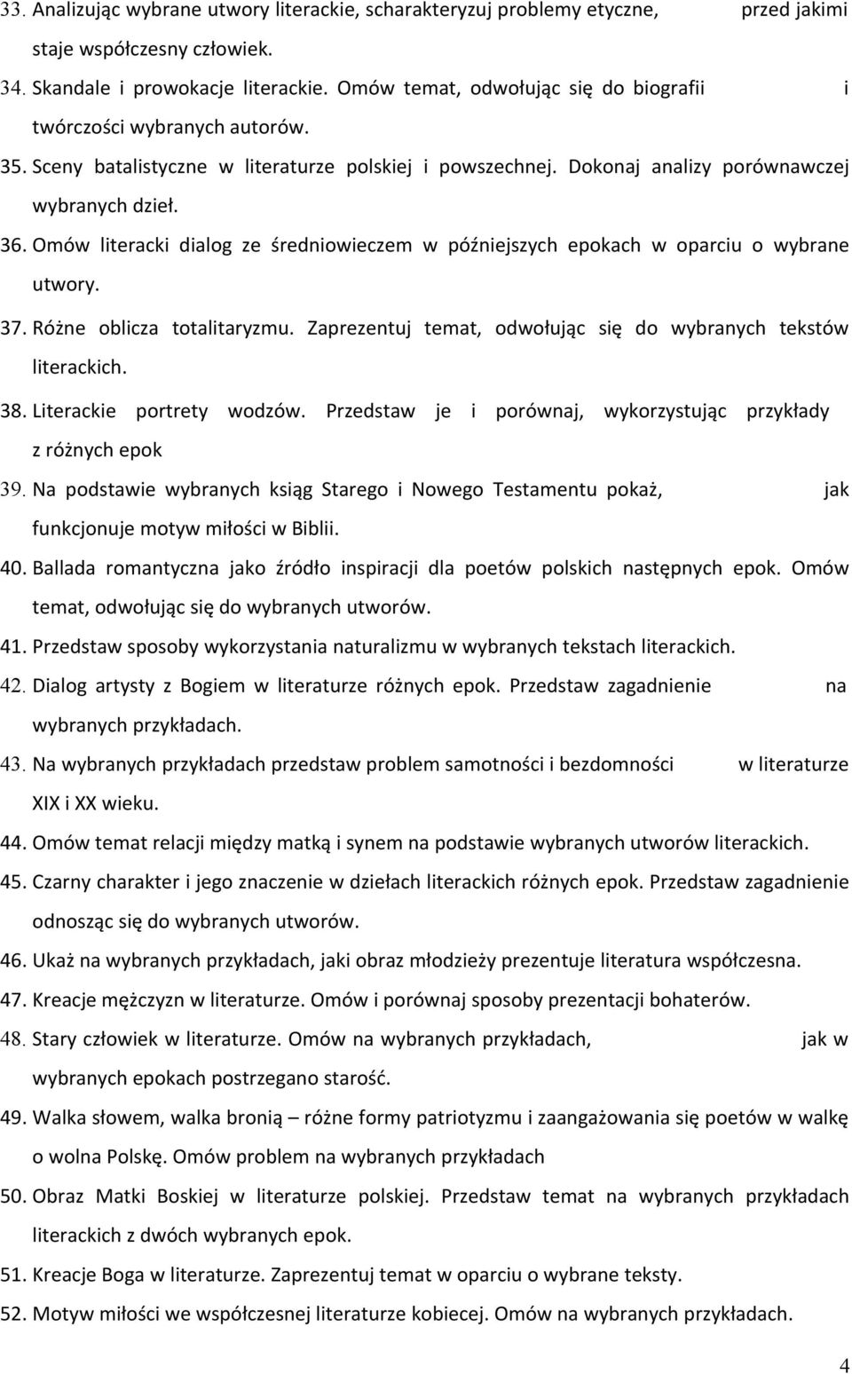 Omów literacki dialog ze średniowieczem w późniejszych epokach w oparciu o wybrane utwory. 37. Różne oblicza totalitaryzmu. Zaprezentuj temat, odwołując się do wybranych tekstów literackich. 38.