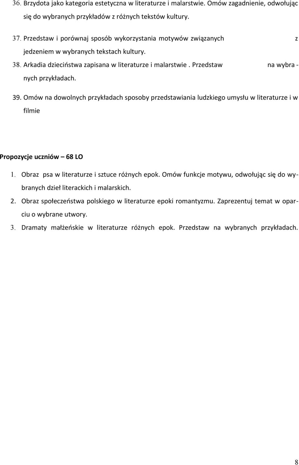 Przedstaw na wybra - nych przykładach. 39. Omów na dowolnych przykładach sposoby przedstawiania ludzkiego umysłu w literaturze i w filmie Propozycje uczniów 68 LO 1.