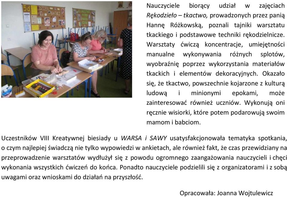 Okazało się, że tkactwo, powszechnie kojarzone z kulturą ludową i minionymi epokami, może zainteresować również uczniów. Wykonują oni ręcznie wisiorki, które potem podarowują swoim mamom i babciom.