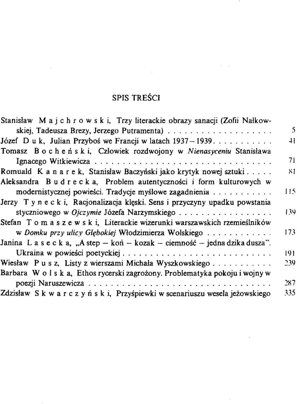 si Aleksandra Budrecka, Problem autentycznosci i form kulturowych w modemistycznej powiesci. Tradycje myslowe zagadnienia 115 Jerzy T y n e c k i, Racjonalizacja kl?ski.