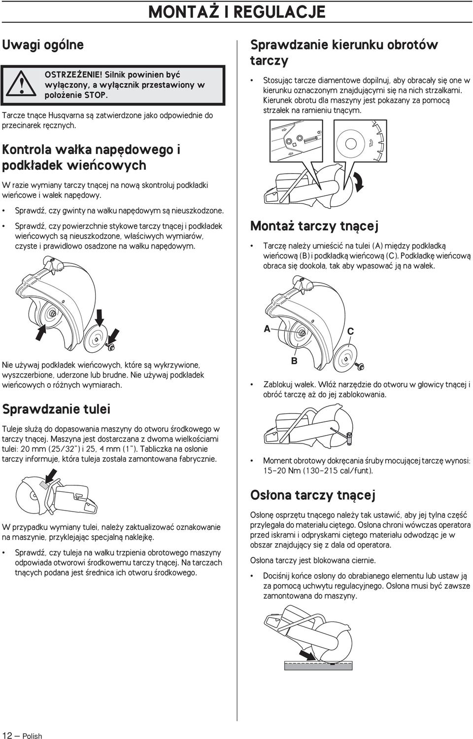 Kierunek obrotu dla maszyny jest pokazany za pomocà strza ek na ramieniu tnàcym.