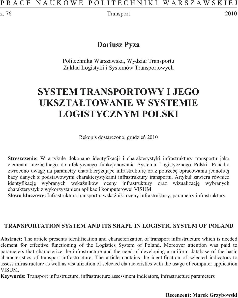 Ponadto zwrócono uwag na parametry charakteryzuj ce infrastruktur oraz potrzeb opracowania jednolitej bazy danych z podstawowymi charakterystykami infrastruktury transportu.