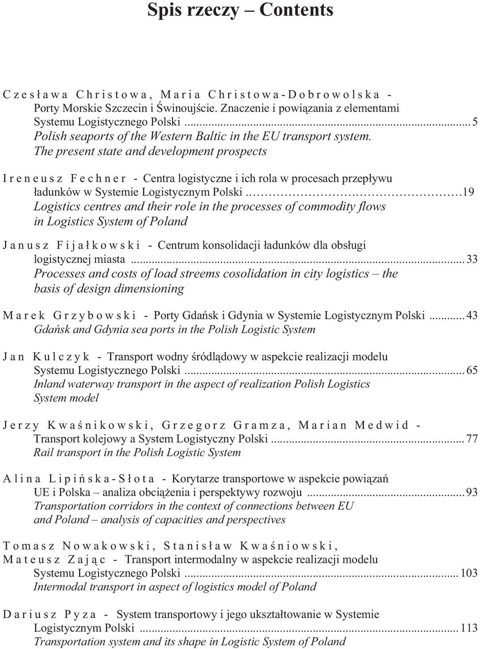 The present state and development prospects Ireneusz Fechner - Centra logistyczne i ich rola w procesach przep ywu adunków w Systemie Logistycznym Polski.