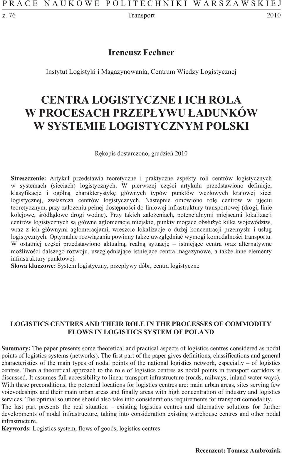 W pierwszej cz ci artyku u przedstawiono definicje, klasyfikacje i ogóln charakterystyk g ównych typów punktów w z owych krajowej sieci logistycznej, zw aszcza centrów logistycznych.