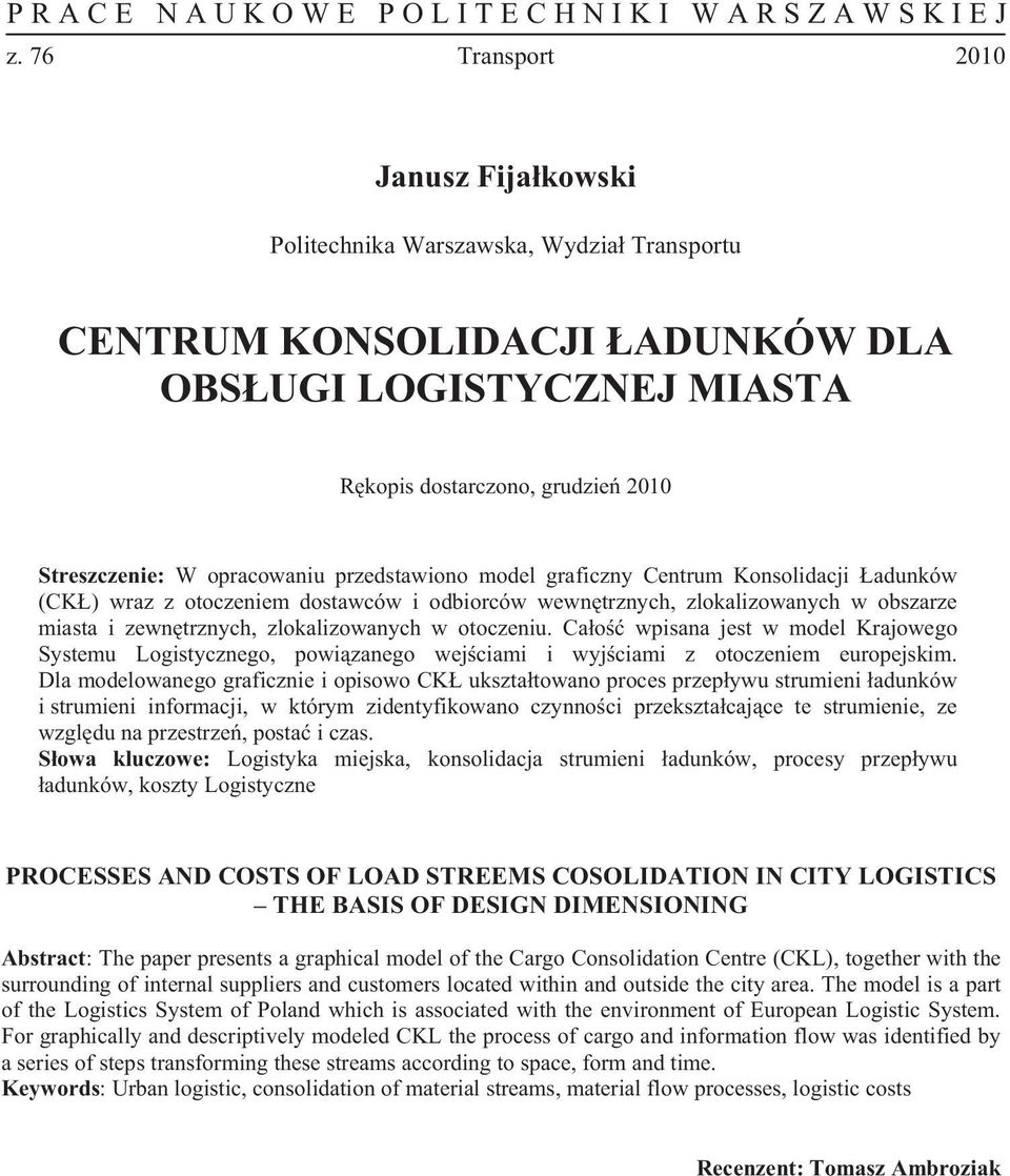 Ca o wpisana jest w model Krajowego Systemu Logistycznego, powi zanego wej ciami i wyj ciami z otoczeniem europejskim.