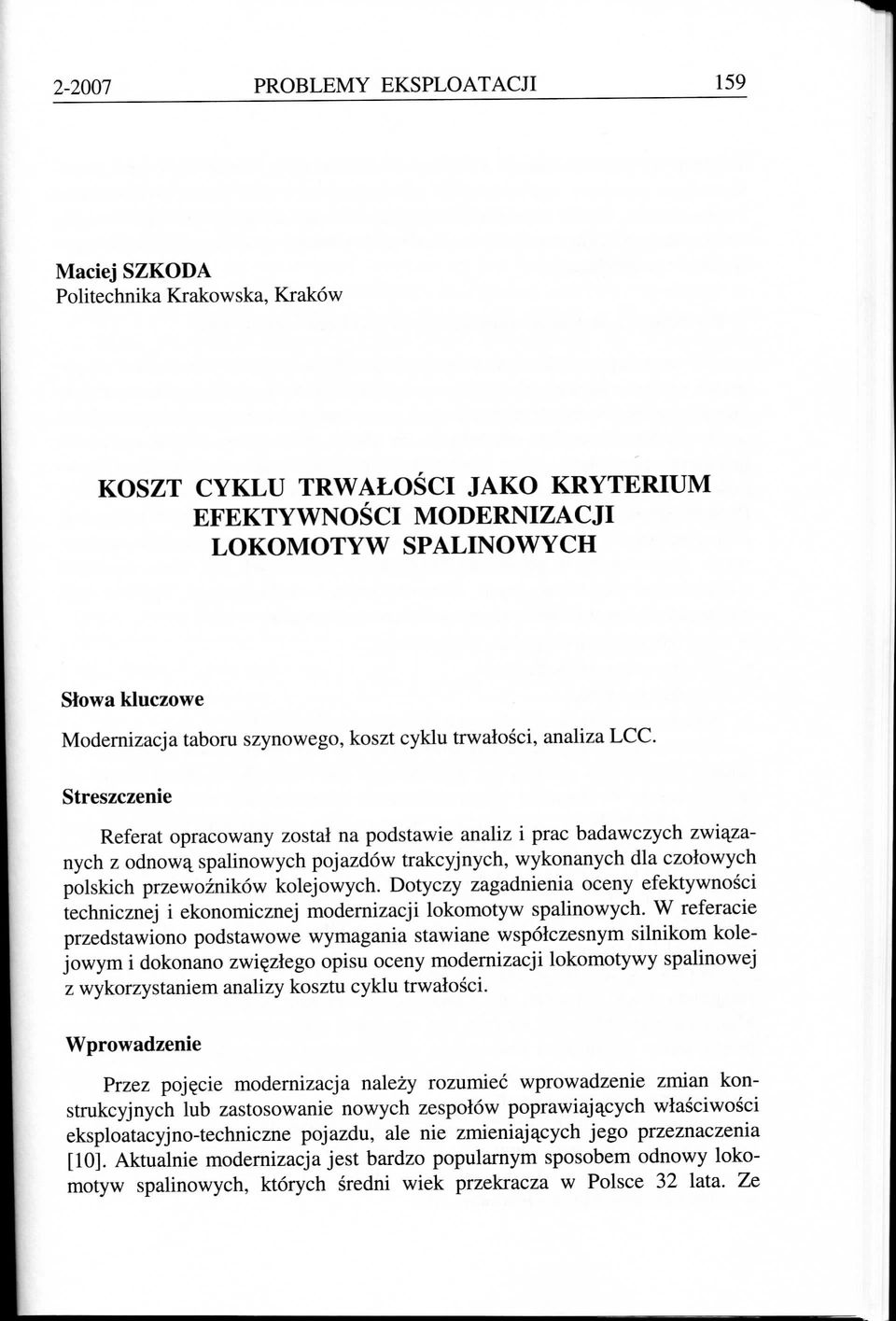 Streszczenie Referat opracowany zostal na podstawie analiz i prac badawczych zwi^^zanych z odnow^ spalinowych pojazdow trakcyjnych, wykonanych dla czolowych polskich przewoznikow kolejowych.