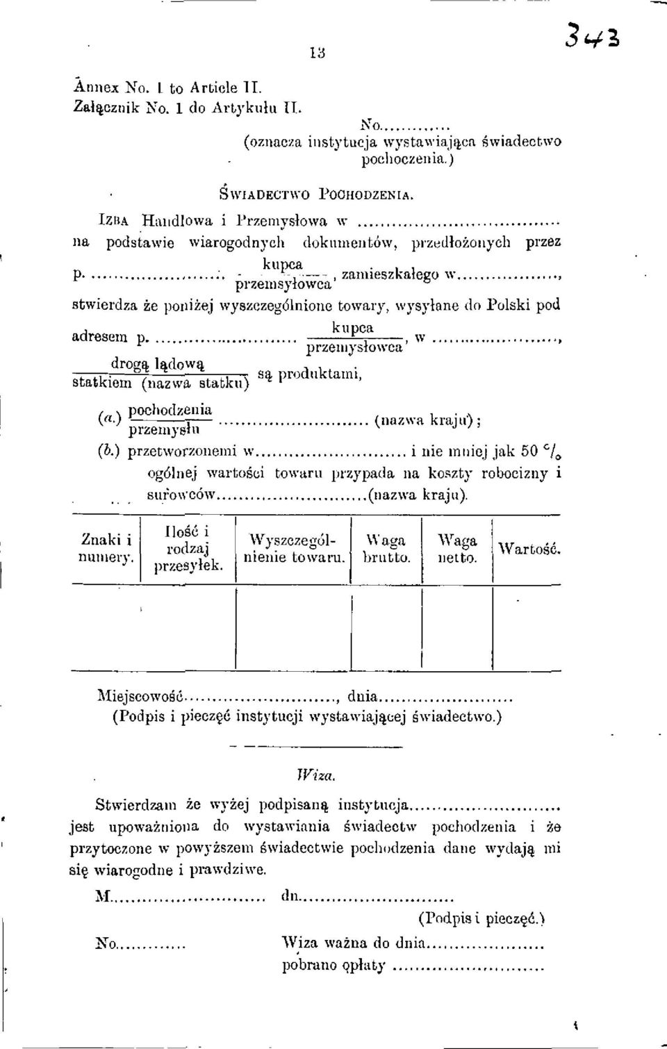 .. ( nazwa kraju)3 (b.) przetworzonemi w... i nie inniej jak 50 `/, og6lnej wartogci towaru przypada na koszty robocizny i surowc6w... ( nazwa kraj u). Lnakii nunnery. Ilog6 i rodzaj przesylek.