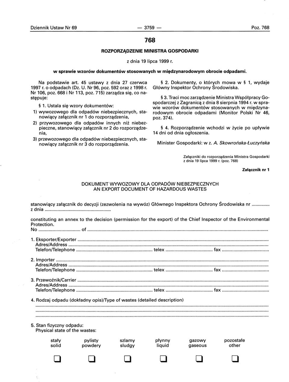 Ustala się wzory dokumentów: 1) wywozowego dla odpadów niebezpiecznych, stanowiący załącznik nr 1 do rozporządzenia, 2) przywozowego dla odpadów innych niż niebezpieczne, stanowiący załącznik nr 2 do