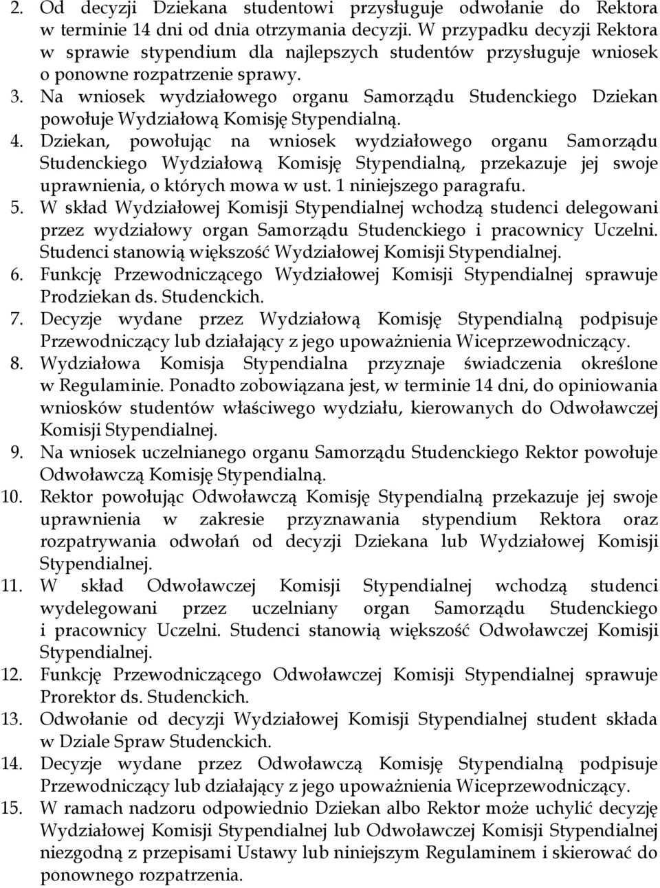 Na wniosek wydziałowego organu Samorządu Studenckiego Dziekan powołuje Wydziałową Komisję Stypendialną. 4.