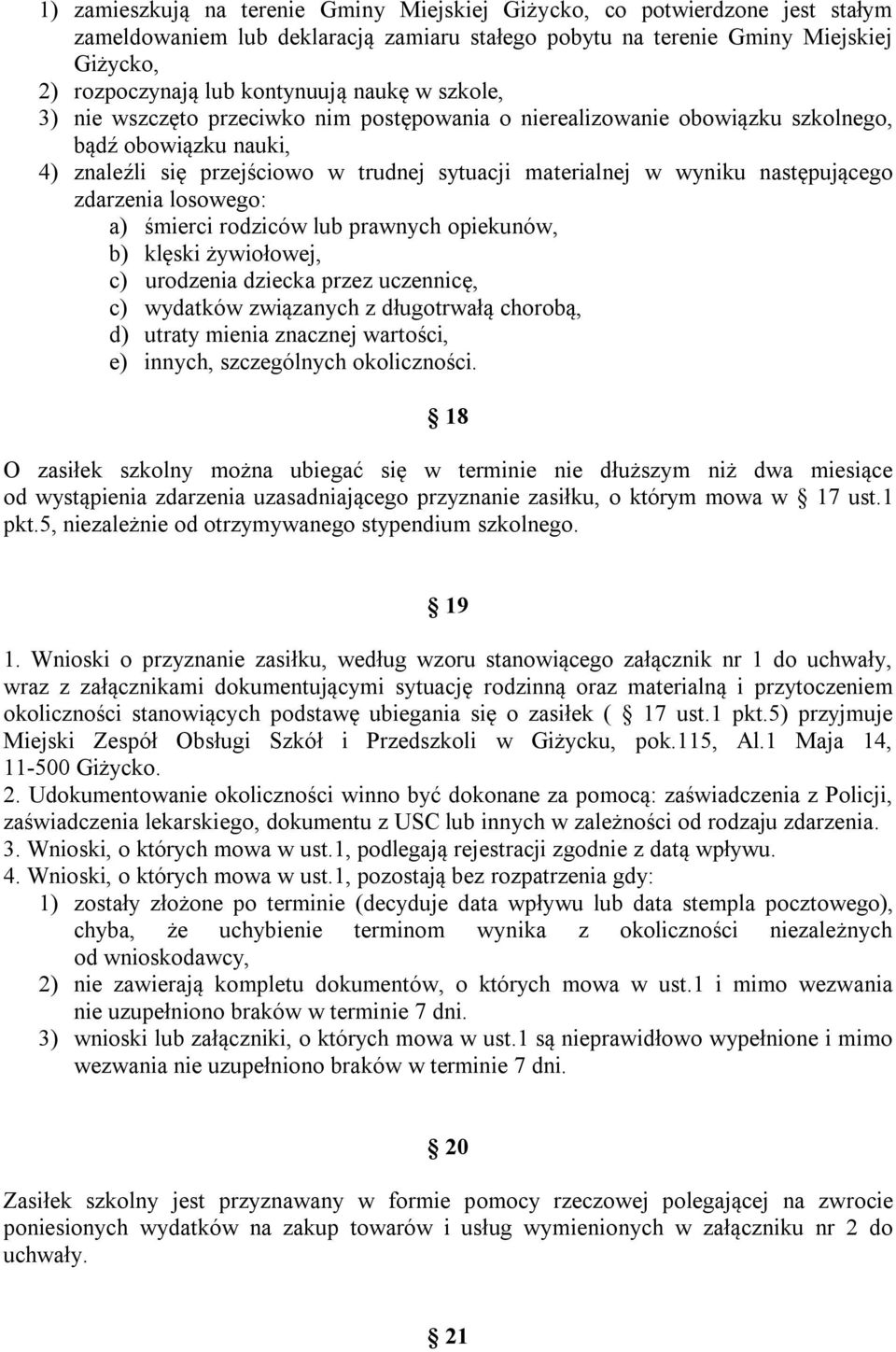 następującego zdarzenia losowego: a) śmierci rodziców lub prawnych opiekunów, b) klęski żywiołowej, c) urodzenia dziecka przez uczennicę, c) wydatków związanych z długotrwałą chorobą, d) utraty