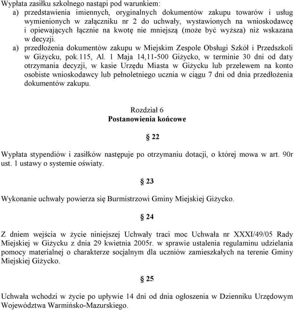 1 Maja 14,11-500 Giżycko, w terminie 30 dni od daty otrzymania decyzji, w kasie Urzędu Miasta w Giżycku lub przelewem na konto osobiste wnioskodawcy lub pełnoletniego ucznia w ciągu 7 dni od dnia