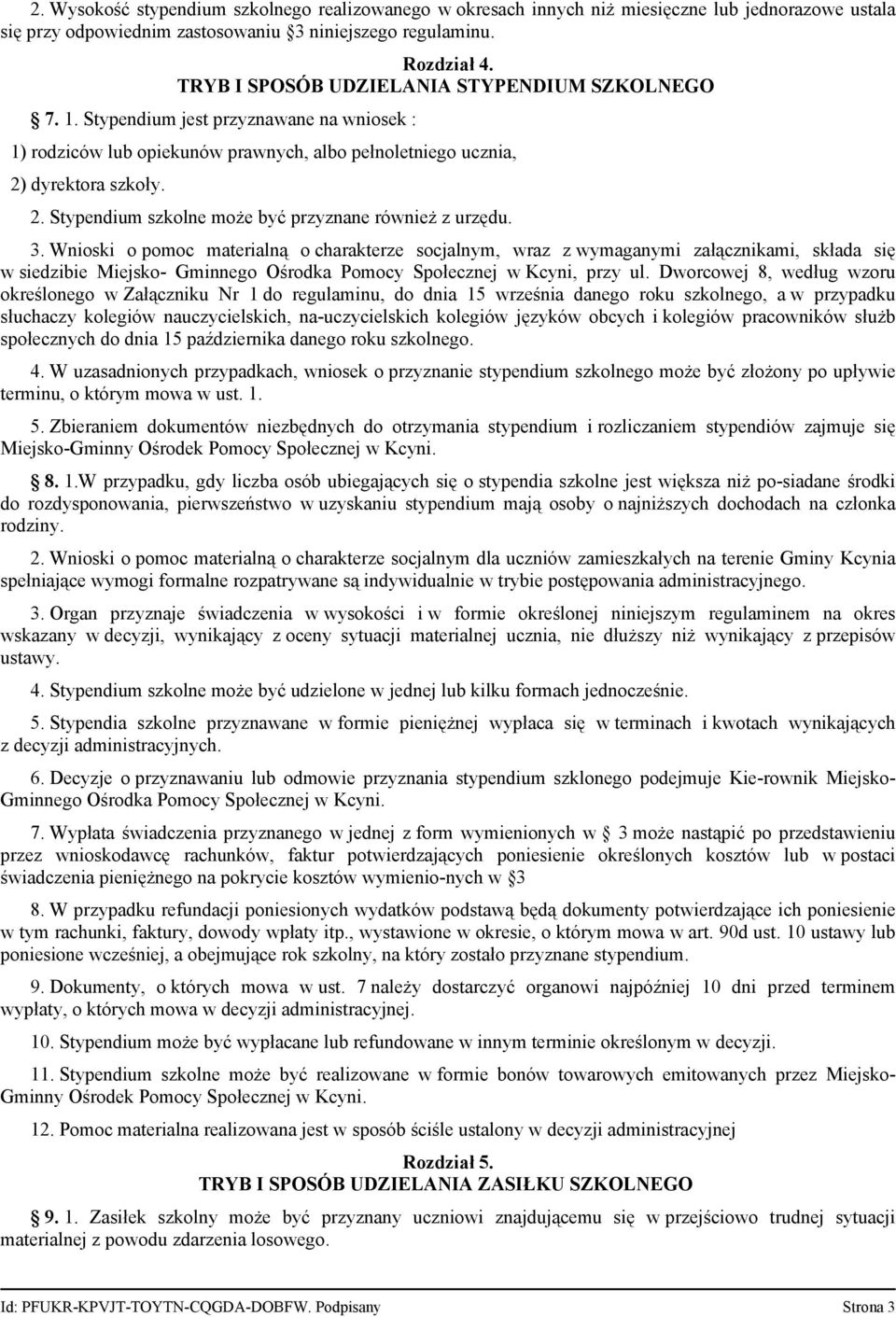 dyrektora szkoły. 2. Stypendium szkolne może być przyznane również z urzędu. 3.