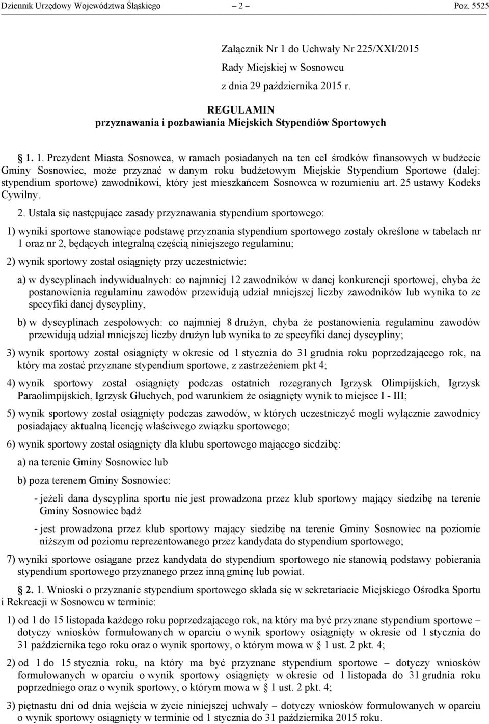 1. Prezydent Miasta Sosnowca, w ramach posiadanych na ten cel środków finansowych w budżecie Gminy Sosnowiec, może przyznać w danym roku budżetowym Miejskie Stypendium Sportowe (dalej: stypendium