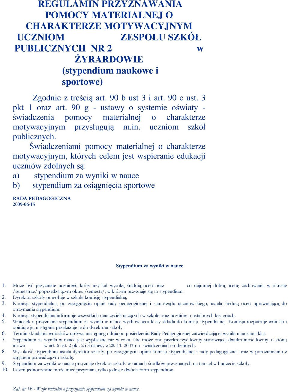 Świadczeniami pomocy materialnej o charakterze motywacyjnym, których celem jest wspieranie edukacji uczniów zdolnych są: a) stypendium za wyniki w nauce b) stypendium za osiągnięcia sportowe RADA