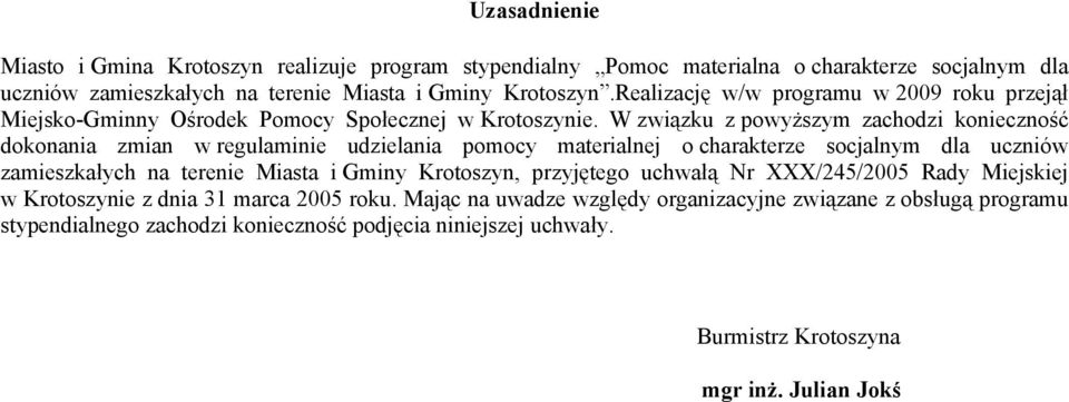 W związku z powyższym zachodzi konieczność dokonania zmian w regulaminie udzielania pomocy materialnej o charakterze socjalnym dla uczniów zamieszkałych na terenie Miasta i Gminy