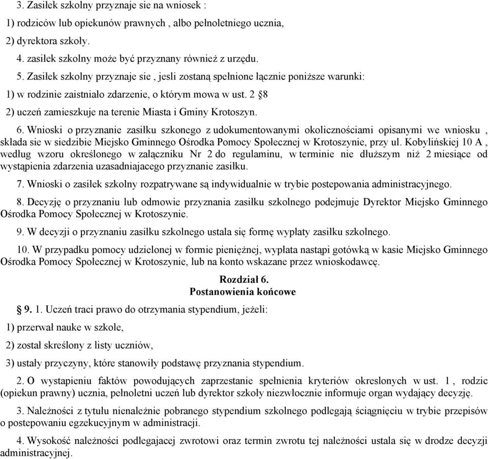 6. Wnioski o przyznanie zasiłku szkonego z udokumentowanymi okolicznościami opisanymi we wniosku, składa sie w siedzibie Miejsko Gminnego Ośrodka Pomocy Społecznej w Krotoszynie, przy ul.