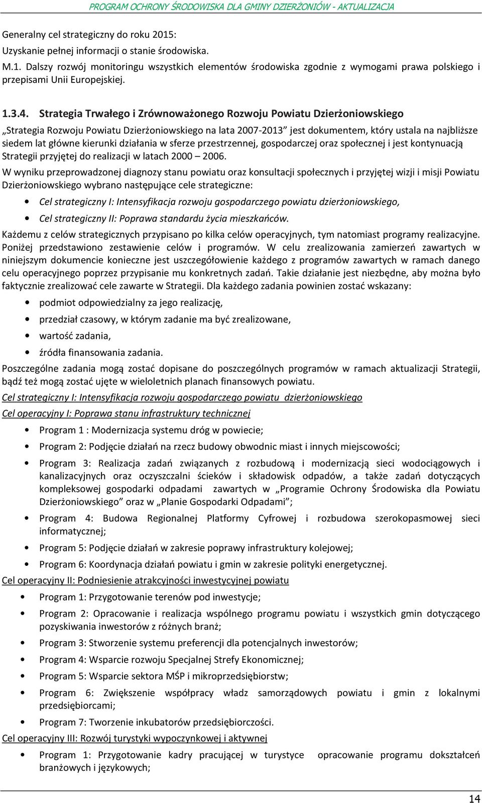 Strategia Trwałeg i Zrównważneg Rzwju Pwiatu Dzierżniwskieg Strategia Rzwju Pwiatu Dzierżniwskieg na lata 2007-2013 jest dkumentem, który ustala na najbliższe siedem lat główne kierunki działania w