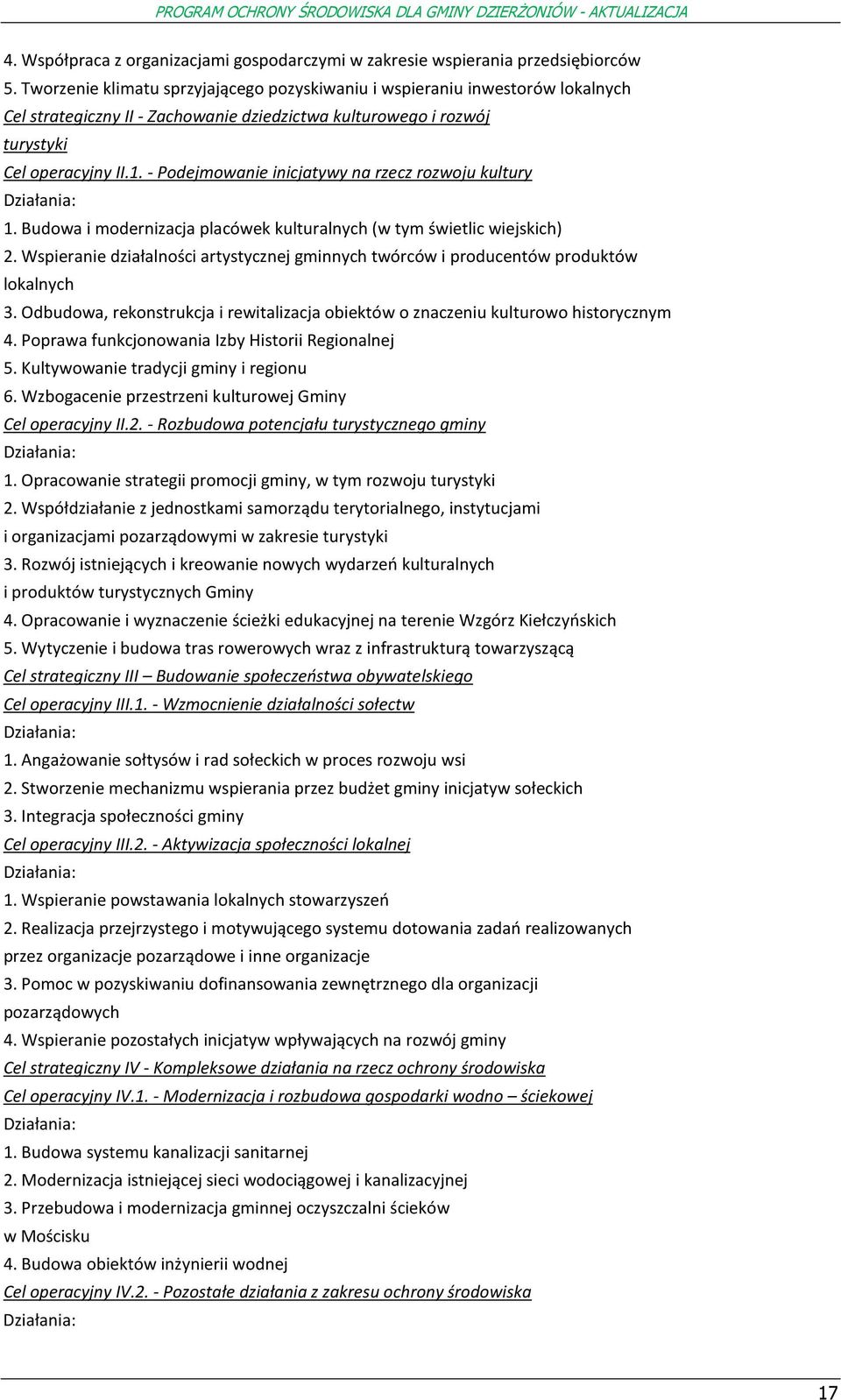 - Pdejmwanie inicjatywy na rzecz rzwju kultury Działania: 1. Budwa i mdernizacja placówek kulturalnych (w tym świetlic wiejskich) 2.