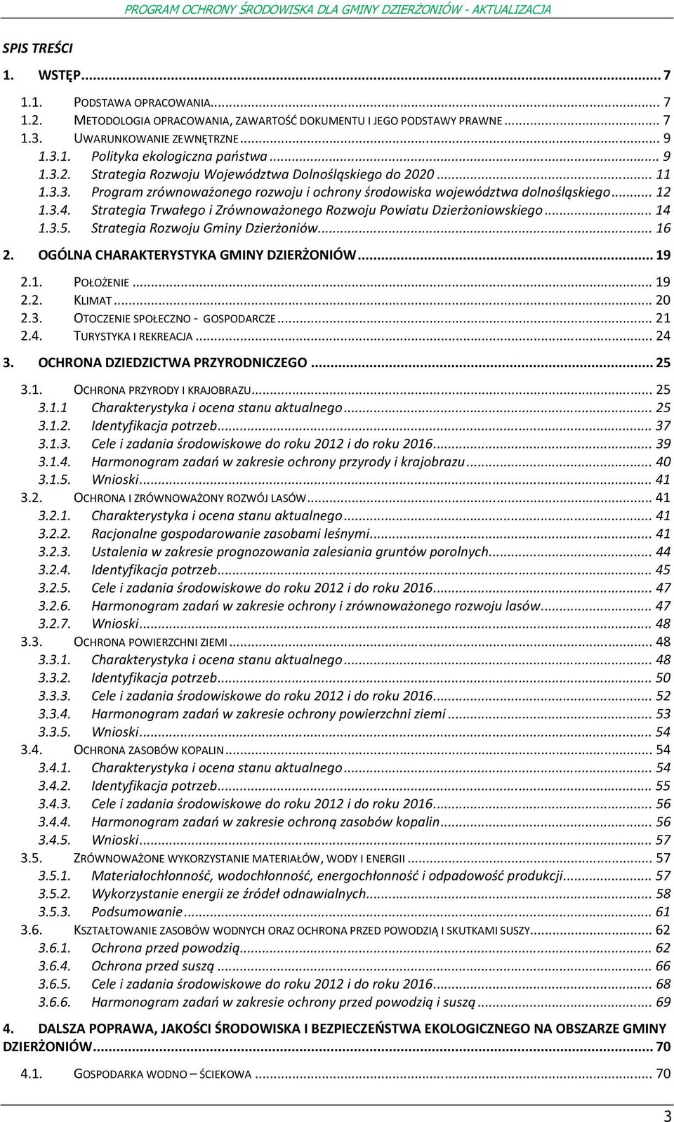 Strategia Trwałeg i Zrównważneg Rzwju Pwiatu Dzierżniwskieg... 14 1.3.5. Strategia Rzwju Gminy Dzierżniów... 16 2. OGÓLNA CHARAKTERYSTYKA GMINY DZIERŻONIÓW... 19 2.1. POŁOŻENIE... 19 2.2. KLIMAT.