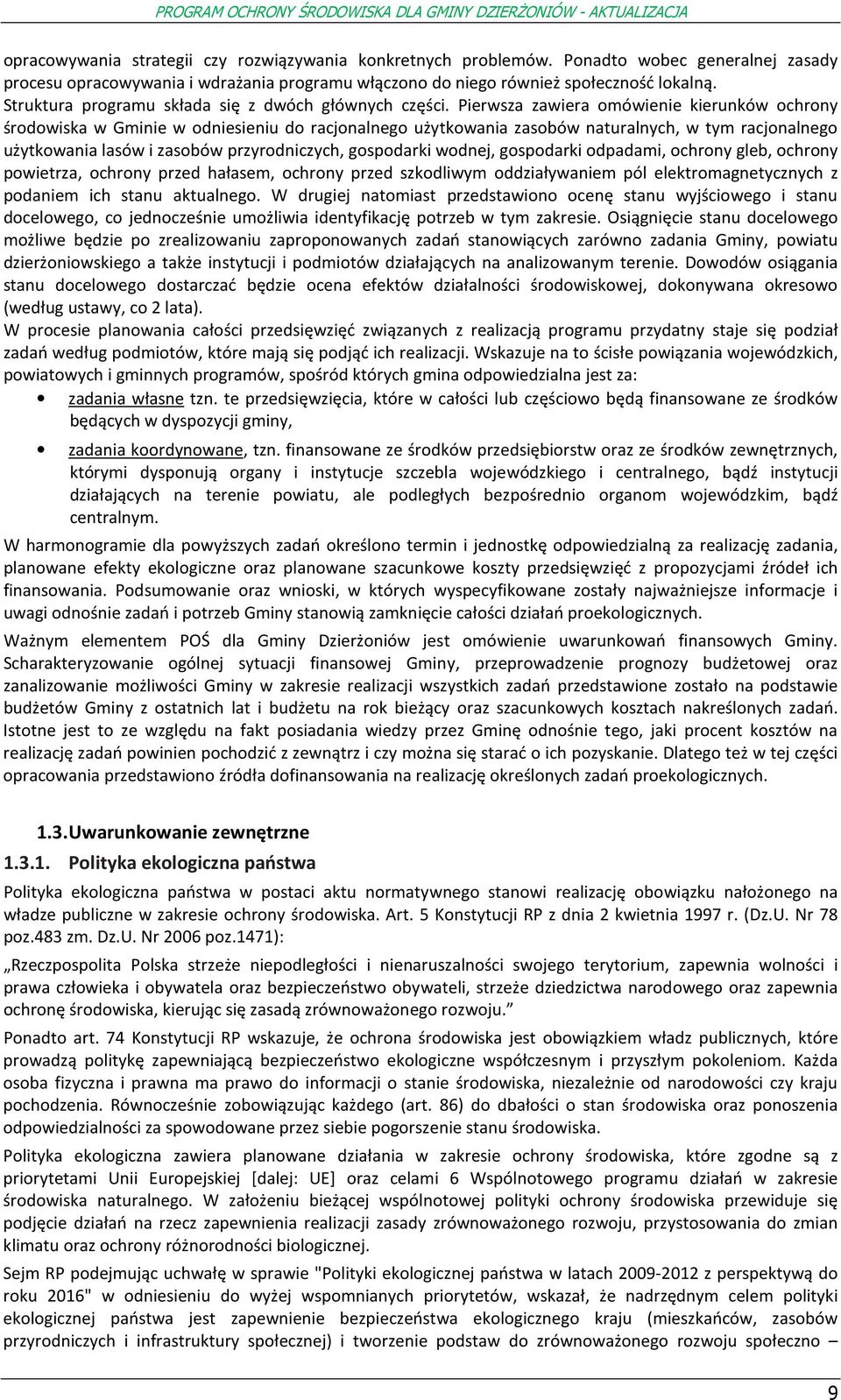 Pierwsza zawiera mówienie kierunków chrny śrdwiska w Gminie w dniesieniu d racjnalneg użytkwania zasbów naturalnych, w tym racjnalneg użytkwania lasów i zasbów przyrdniczych, gspdarki wdnej, gspdarki