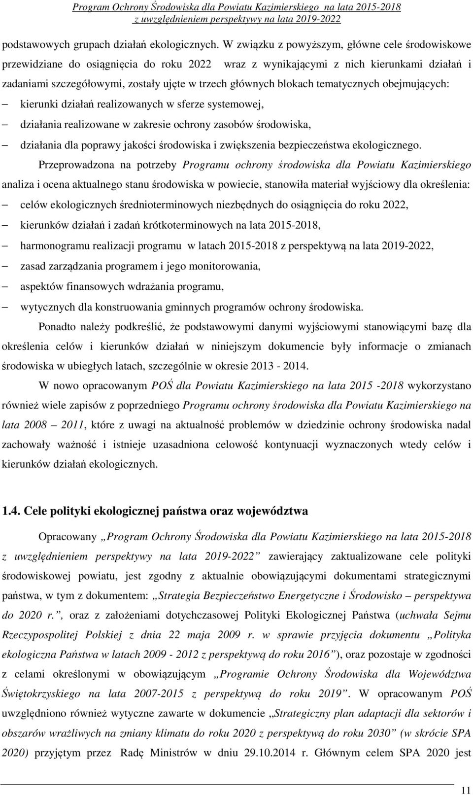 blokach tematycznych obejmujących: kierunki działań realizowanych w sferze systemowej, działania realizowane w zakresie ochrony zasobów środowiska, działania dla poprawy jakości środowiska i