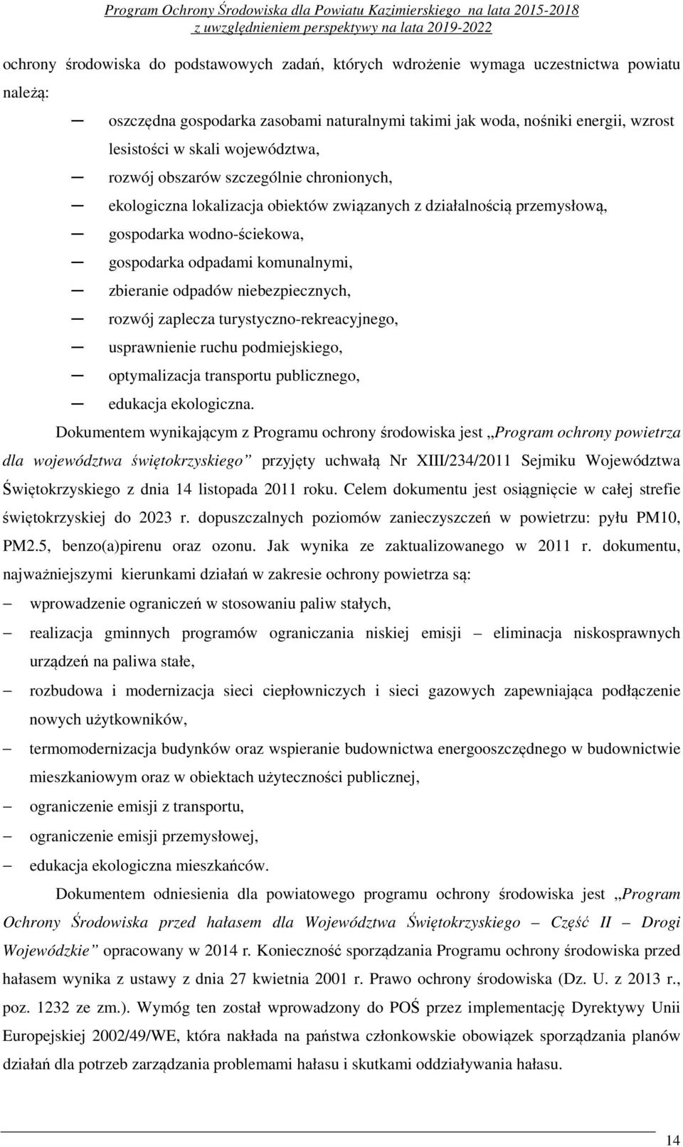 odpadów niebezpiecznych, rozwój zaplecza turystyczno-rekreacyjnego, usprawnienie ruchu podmiejskiego, optymalizacja transportu publicznego, edukacja ekologiczna.