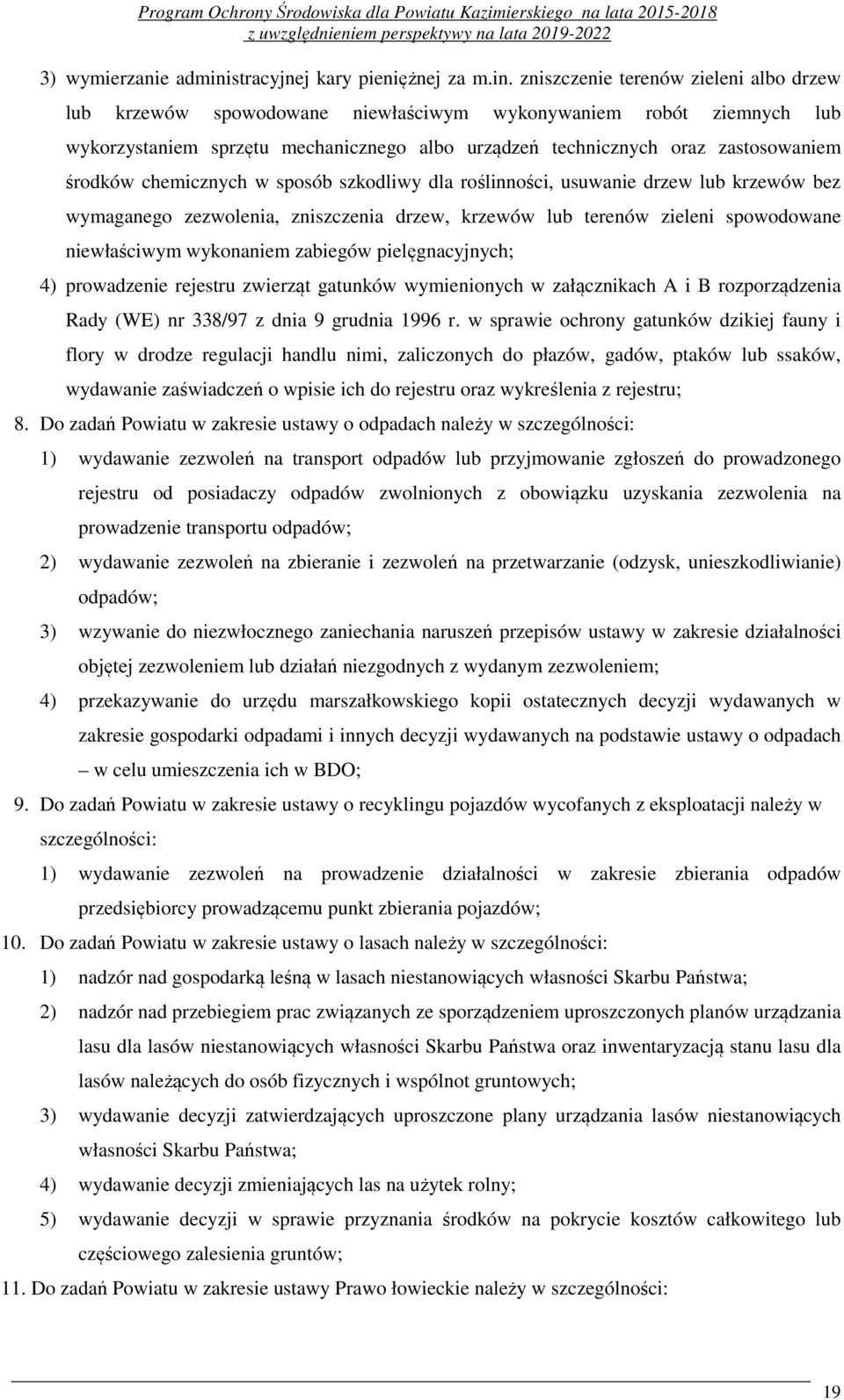 zniszczenie terenów zieleni albo drzew lub krzewów spowodowane niewłaściwym wykonywaniem robót ziemnych lub wykorzystaniem sprzętu mechanicznego albo urządzeń technicznych oraz zastosowaniem środków