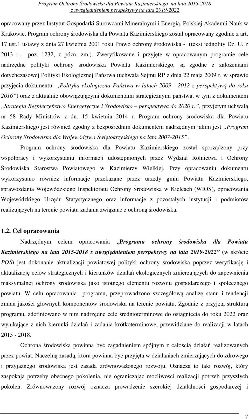 Zweryfikowane i przyjęte w opracowanym programie cele nadrzędne polityki ochrony środowiska Powiatu Kazimierskiego, są zgodne z założeniami dotychczasowej Polityki Ekologicznej Państwa (uchwała Sejmu