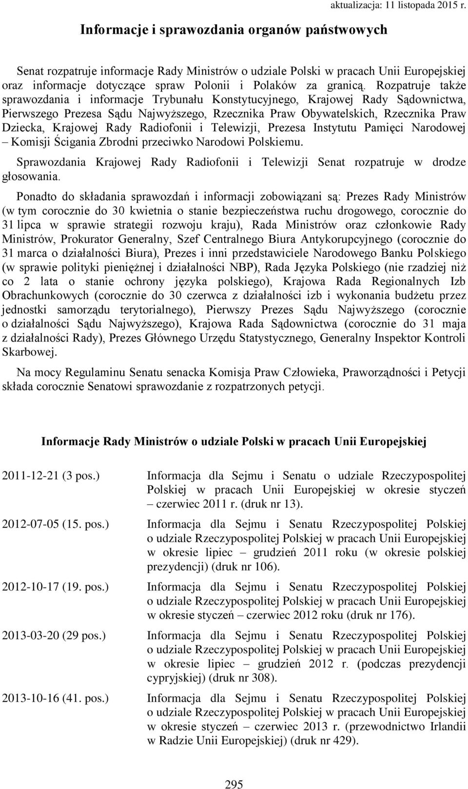 Rady Radiofonii i Telewizji, Prezesa Instytutu Pamięci Narodowej Komisji Ścigania Zbrodni przeciwko Narodowi Polskiemu.