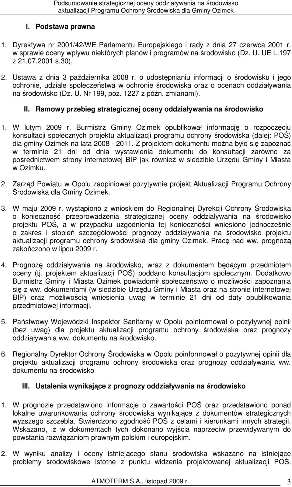 U. Nr 199, poz. 1227 z późn. zmianami). II. Ramowy przebieg strategicznej oceny oddziaływania na środowisko 1. W lutym 2009 r.